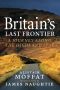 [Britain's Last Frontier 01] • Britain’s Last Frontier